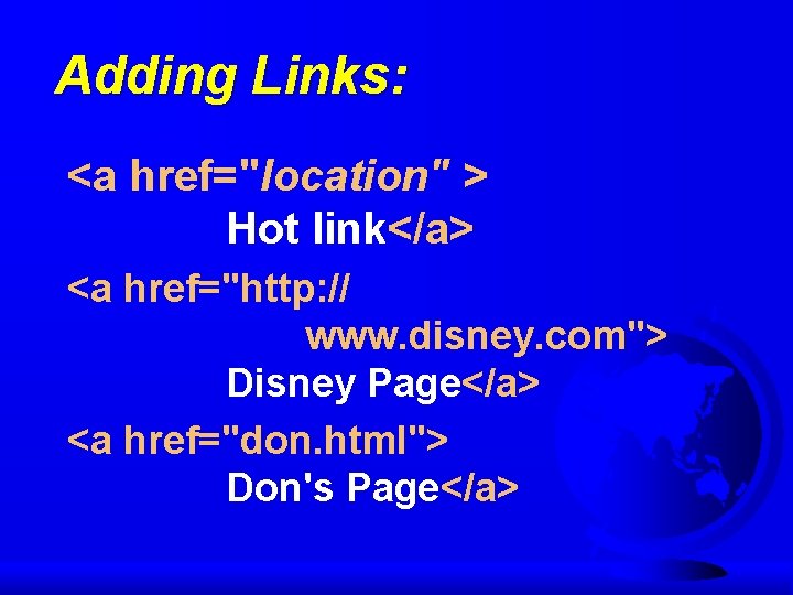 Adding Links: <a href="location" > Hot link</a> <a href="http: // www. disney. com"> Disney Adding Links: <a href="location" > Hot link</a> <a href="http: // www. disney. com"> Disney
