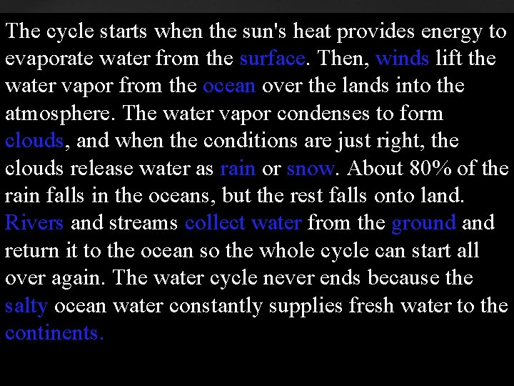 The cycle starts when the sun's heat provides energy to evaporate water from the