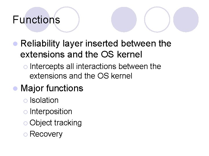 Functions l Reliability layer inserted between the extensions and the OS kernel ¡ Intercepts