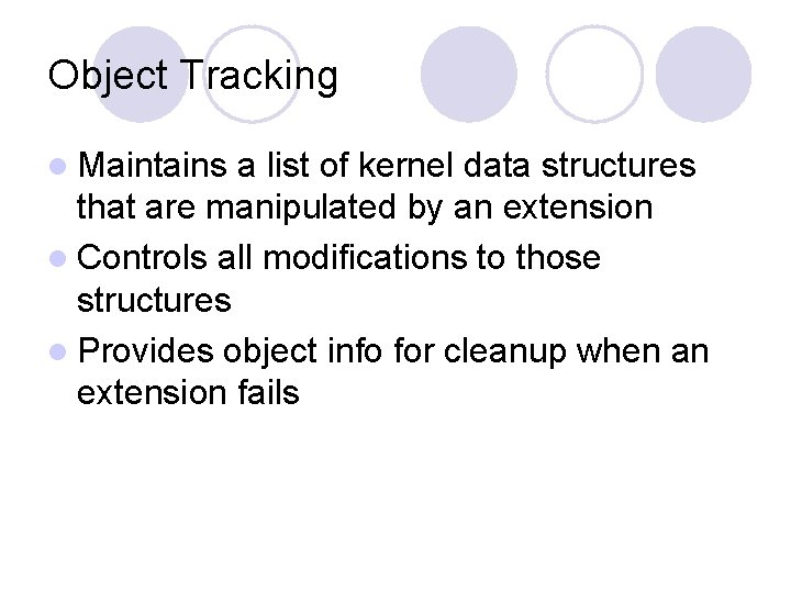 Object Tracking l Maintains a list of kernel data structures that are manipulated by