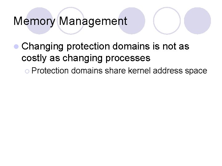Memory Management l Changing protection domains is not as costly as changing processes ¡