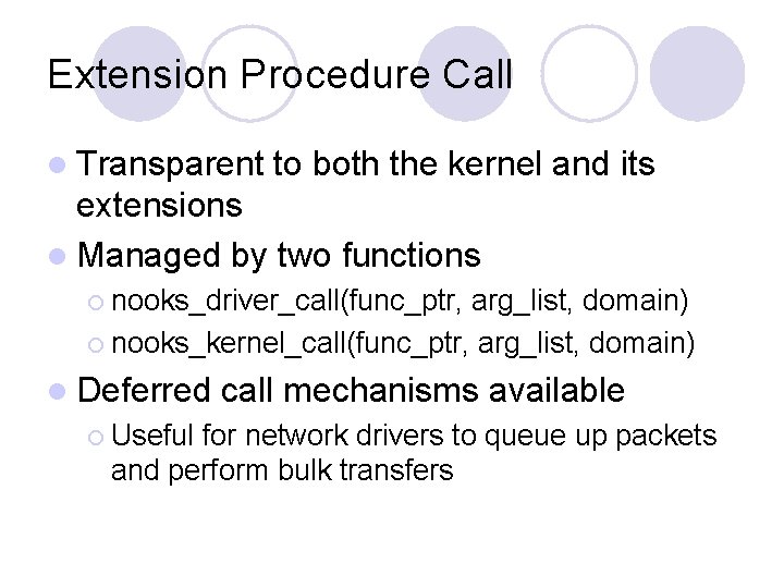 Extension Procedure Call l Transparent to both the kernel and its extensions l Managed