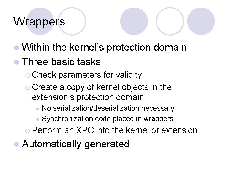 Wrappers l Within the kernel’s protection domain l Three basic tasks ¡ Check parameters