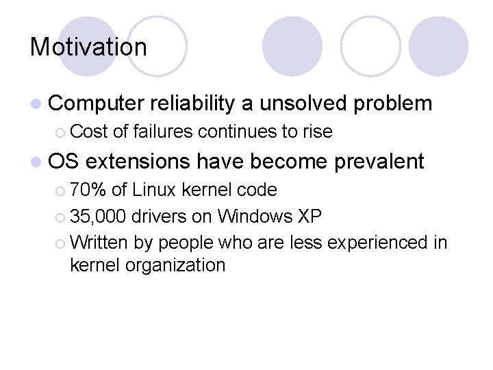 Motivation l Computer ¡ Cost l OS reliability a unsolved problem of failures continues