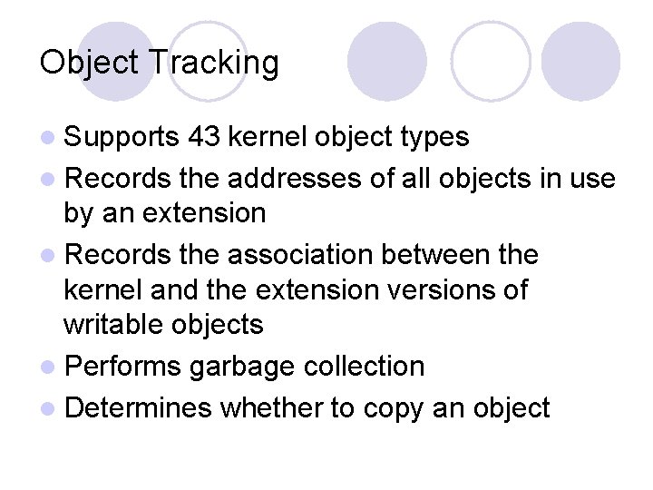 Object Tracking l Supports 43 kernel object types l Records the addresses of all