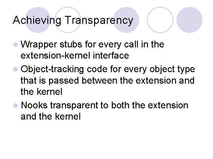 Achieving Transparency l Wrapper stubs for every call in the extension-kernel interface l Object-tracking