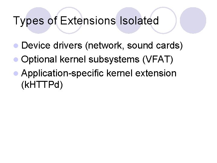 Types of Extensions Isolated l Device drivers (network, sound cards) l Optional kernel subsystems