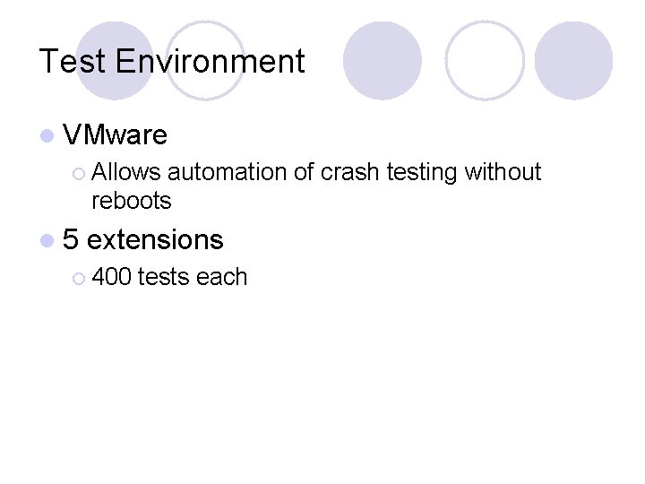 Test Environment l VMware ¡ Allows automation of crash testing without reboots l 5