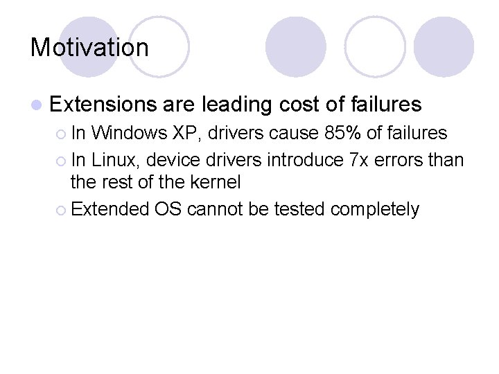 Motivation l Extensions ¡ In are leading cost of failures Windows XP, drivers cause
