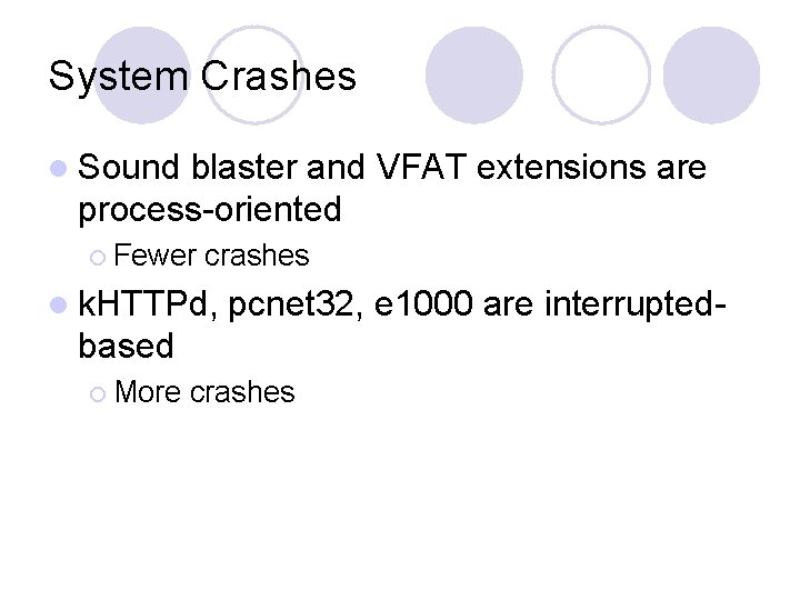 System Crashes l Sound blaster and VFAT extensions are process-oriented ¡ Fewer crashes l