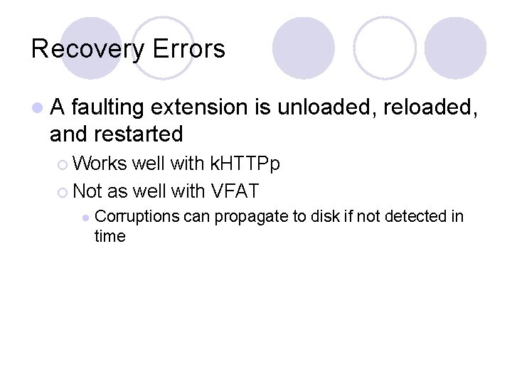 Recovery Errors l. A faulting extension is unloaded, reloaded, and restarted ¡ Works well