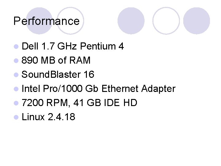 Performance l Dell 1. 7 GHz Pentium 4 l 890 MB of RAM l