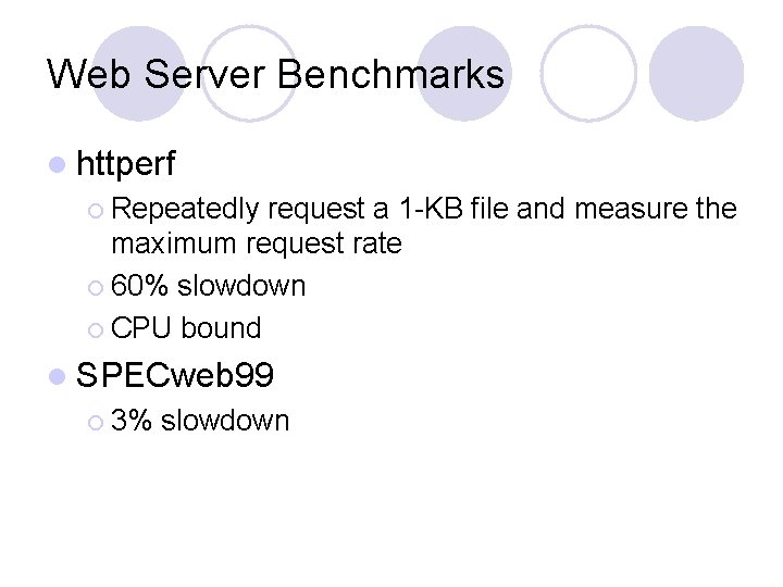 Web Server Benchmarks l httperf ¡ Repeatedly request a 1 -KB file and measure