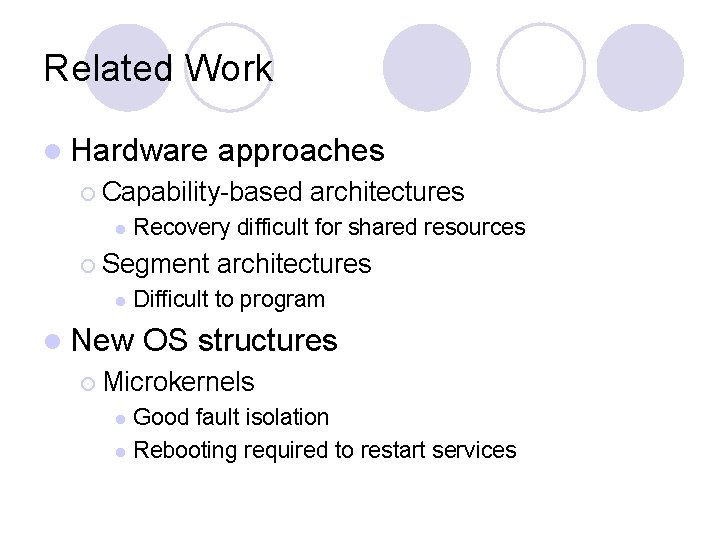 Related Work l Hardware approaches ¡ Capability-based l Recovery difficult for shared resources ¡