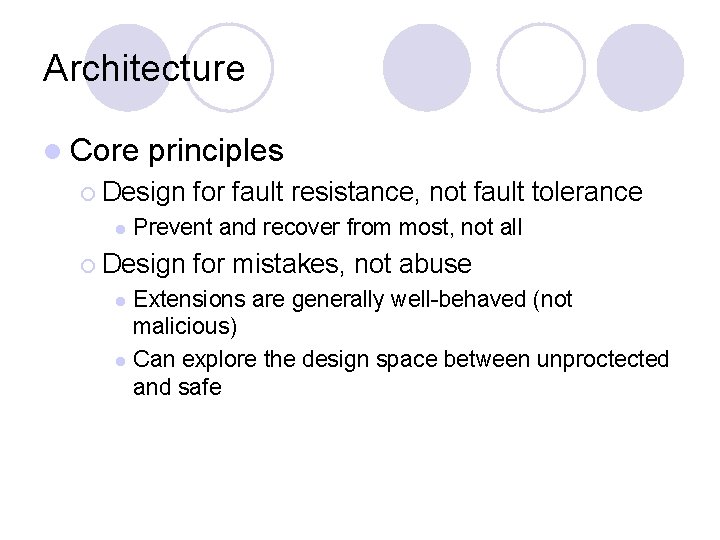 Architecture l Core principles ¡ Design l for fault resistance, not fault tolerance Prevent