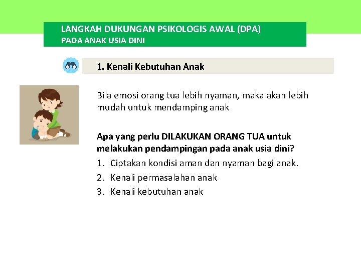 LANGKAH DUKUNGAN PSIKOLOGIS AWAL (DPA) PADA ANAK USIA DINI 1. Kenali Kebutuhan Anak Bila