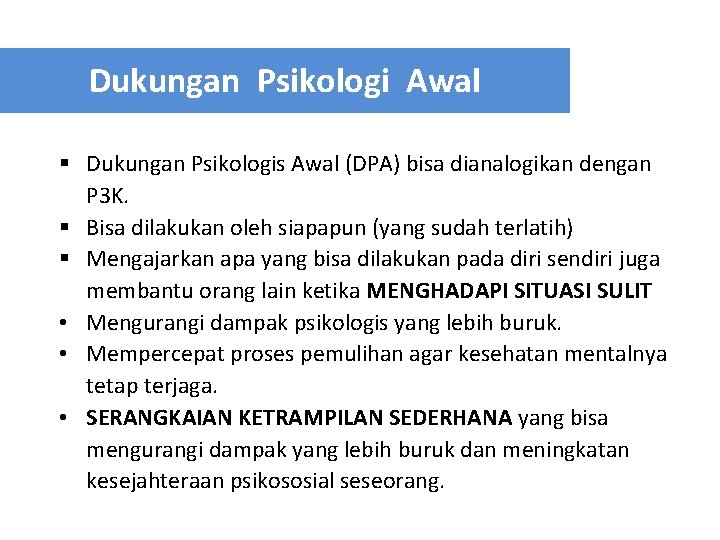 Dukungan Psikologi Awal § Dukungan Psikologis Awal (DPA) bisa dianalogikan dengan P 3 K.