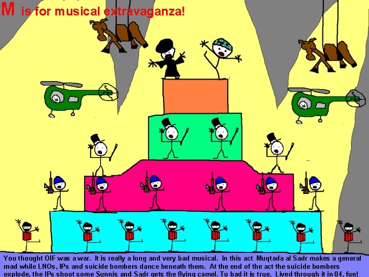 M is for musical extravaganza! You thought OIF was a war. It is really