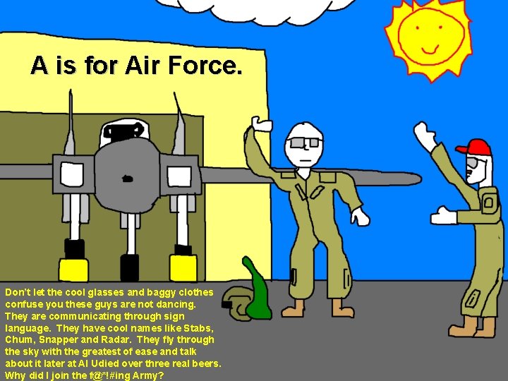 A is for Air Force. Don’t let the cool glasses and baggy clothes confuse