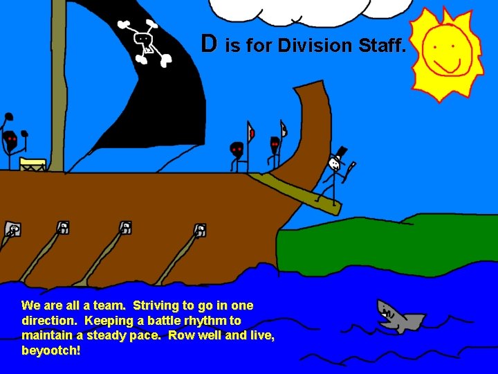 D is for Division Staff. We are all a team. Striving to go in