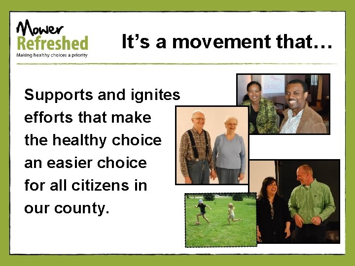 It’s a movement that… Supports and ignites efforts that make the healthy choice an