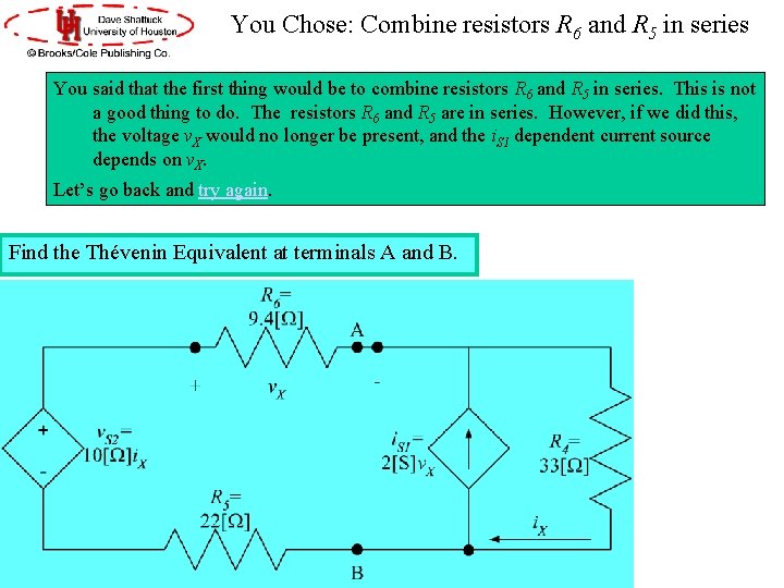 You Chose: Combine resistors R 6 and R 5 in series You said that