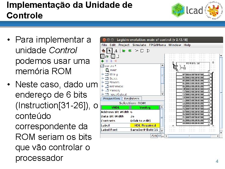 Implementação da Unidade de Controle • Para implementar a unidade Control podemos usar uma