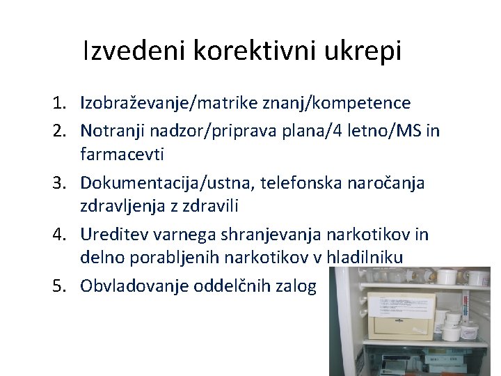 Izvedeni korektivni ukrepi 1. Izobraževanje/matrike znanj/kompetence 2. Notranji nadzor/priprava plana/4 letno/MS in farmacevti 3.