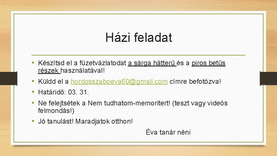 Házi feladat • Készítsd el a füzetvázlatodat a sárga hátterű és a piros betűs