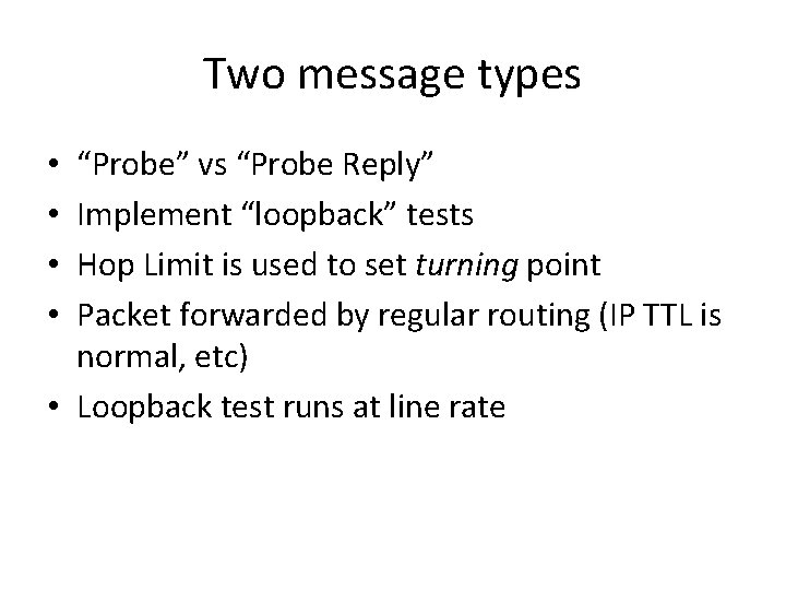 Two message types “Probe” vs “Probe Reply” Implement “loopback” tests Hop Limit is used
