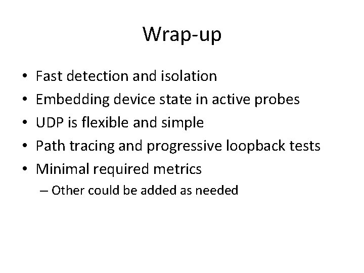 Wrap-up • • • Fast detection and isolation Embedding device state in active probes