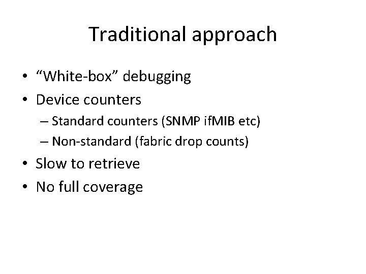Traditional approach • “White-box” debugging • Device counters – Standard counters (SNMP if. MIB