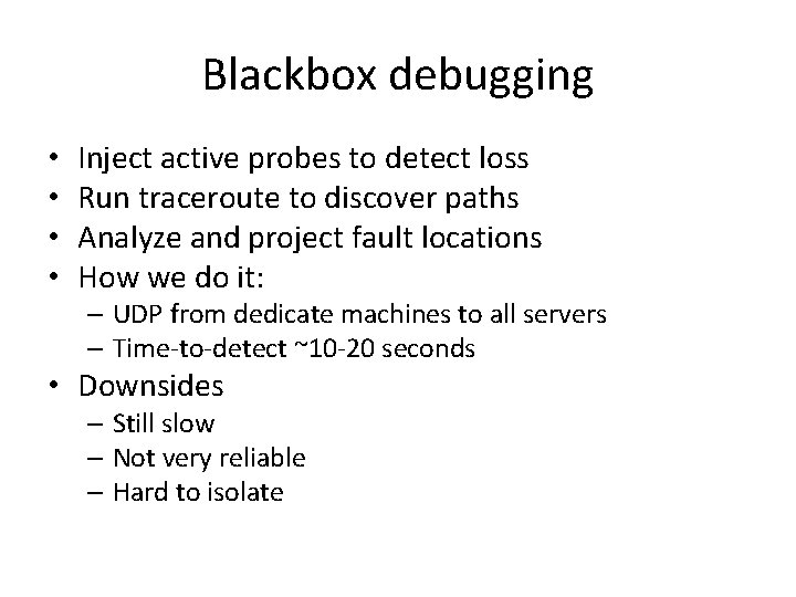 Blackbox debugging • • Inject active probes to detect loss Run traceroute to discover