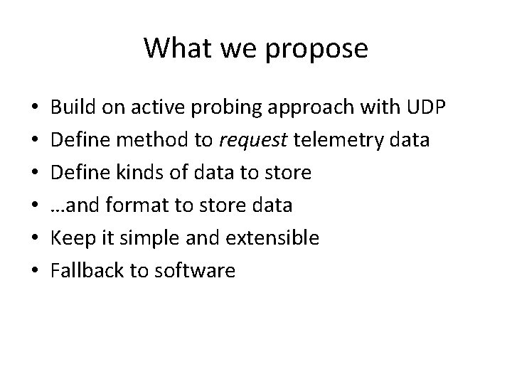 What we propose • • • Build on active probing approach with UDP Define