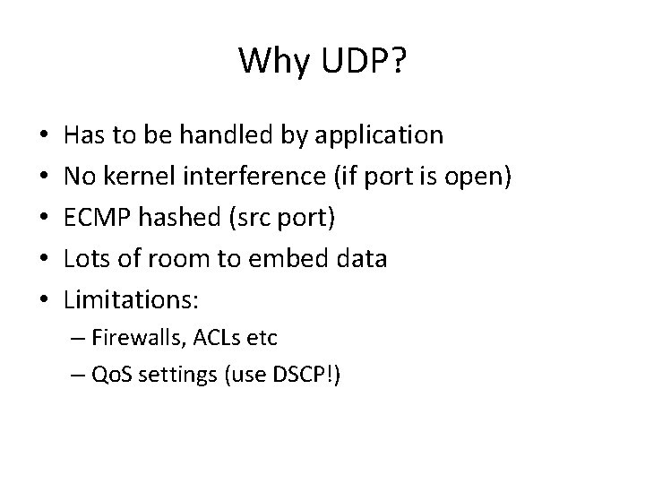 Why UDP? • • • Has to be handled by application No kernel interference