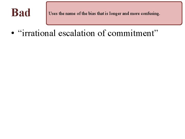 Bad Uses the name of the bias that is longer and more confusing. •