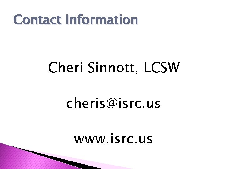 Contact Information Cheri Sinnott, LCSW cheris@isrc. us www. isrc. us 