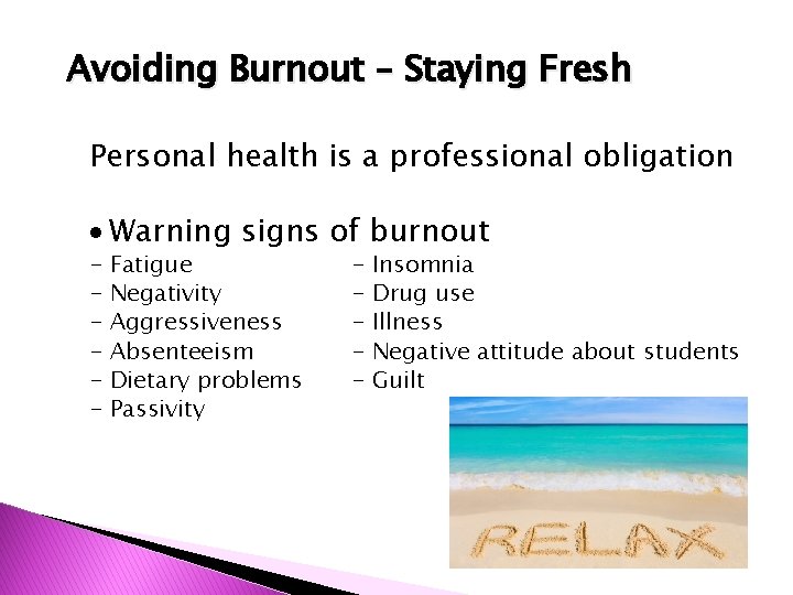Avoiding Burnout – Staying Fresh Personal health is a professional obligation Warning signs of