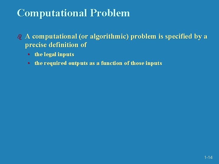 Computational Problem b A computational (or algorithmic) problem is specified by a precise definition Computational Problem b A computational (or algorithmic) problem is specified by a precise definition