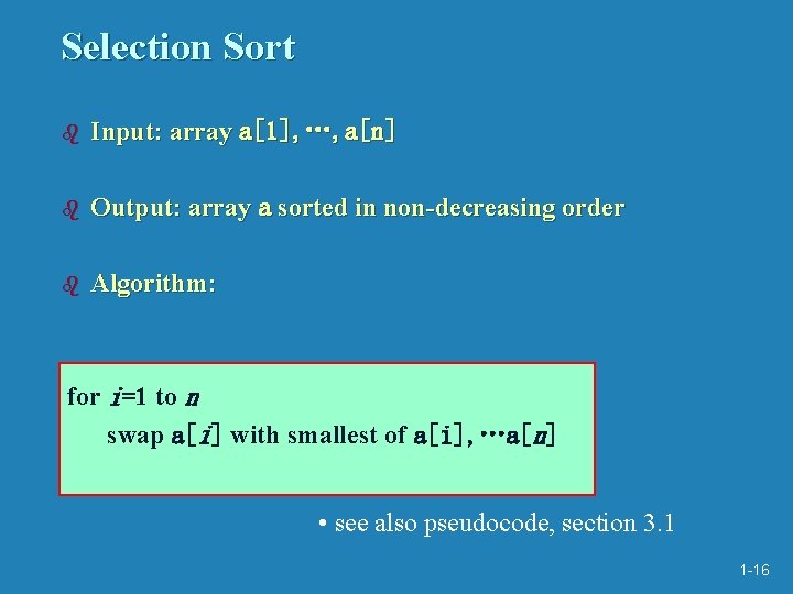 Selection Sort b Input: array a[1], …, a[n] b Output: array a sorted in