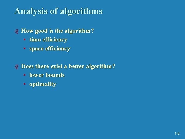 Analysis of algorithms b How good is the algorithm? • time efficiency • space Analysis of algorithms b How good is the algorithm? • time efficiency • space