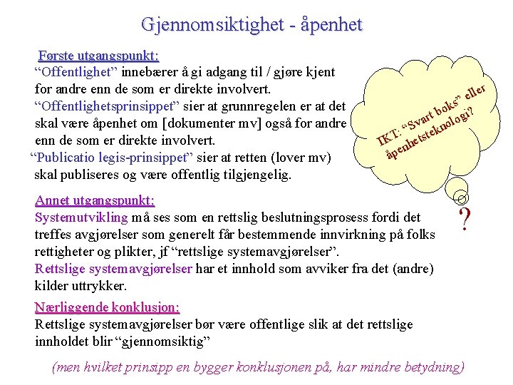 Gjennomsiktighet - åpenhet Første utgangspunkt: “Offentlighet” innebærer å gi adgang til / gjøre kjent