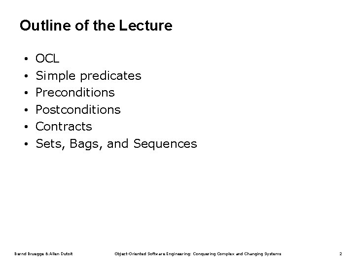 Outline of the Lecture • • • OCL Simple predicates Preconditions Postconditions Contracts Sets,
