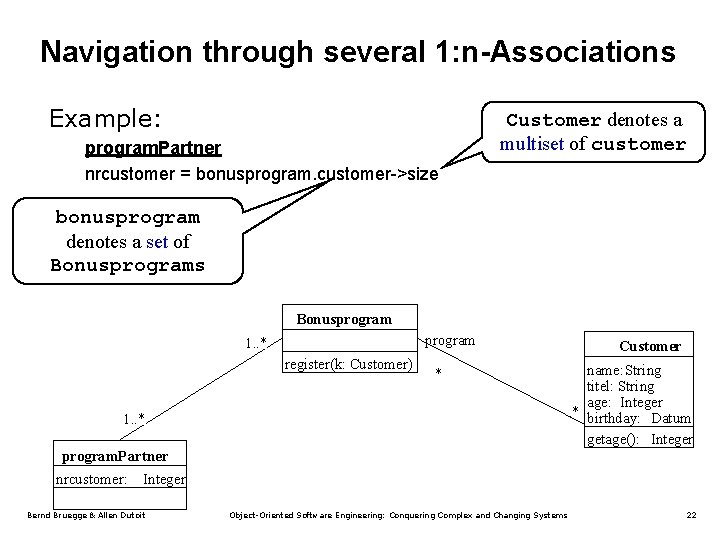 Navigation through several 1: n-Associations Example: program. Partner nrcustomer = bonusprogram. customer->size Customer denotes