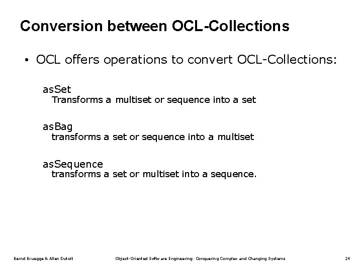 Conversion between OCL-Collections • OCL offers operations to convert OCL-Collections: as. Set Transforms a