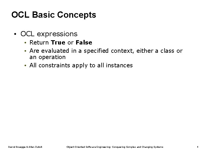 OCL Basic Concepts • OCL expressions • Return True or False • Are evaluated