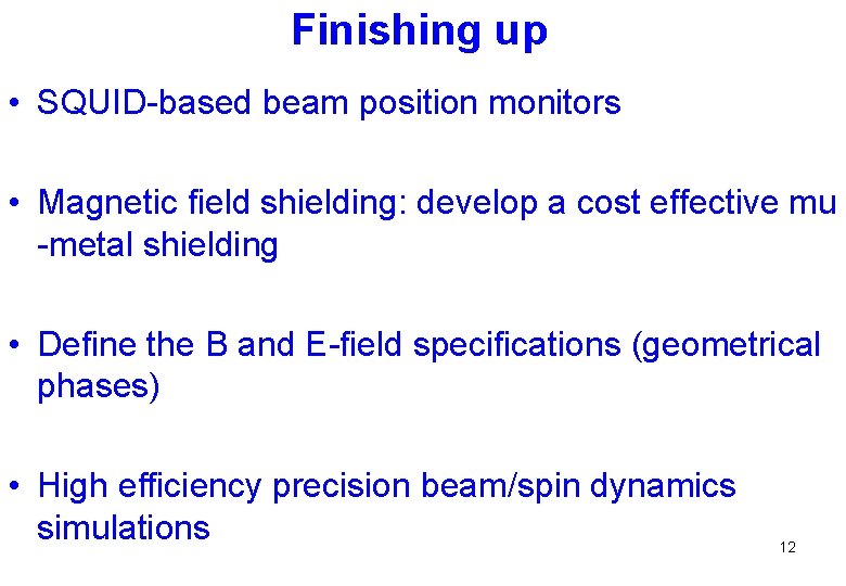 Finishing up • SQUID-based beam position monitors • Magnetic field shielding: develop a cost