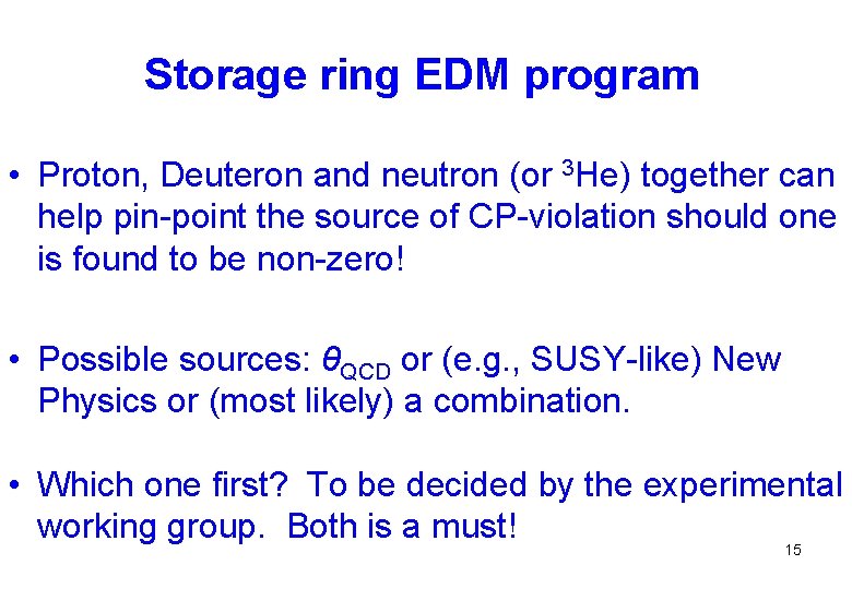 Storage ring EDM program • Proton, Deuteron and neutron (or 3 He) together can