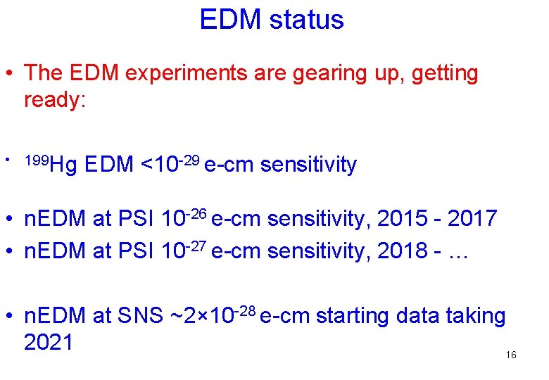 EDM status • The EDM experiments are gearing up, getting ready: • 199 Hg