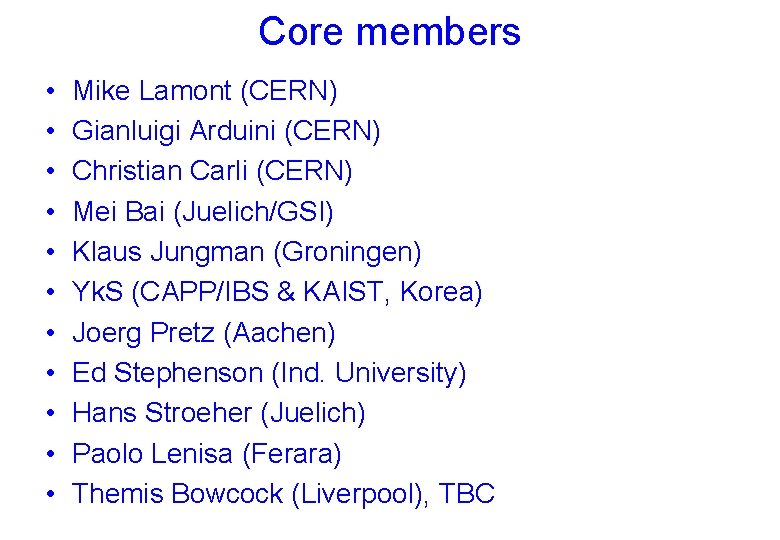 Core members • • • Mike Lamont (CERN) Gianluigi Arduini (CERN) Christian Carli (CERN)